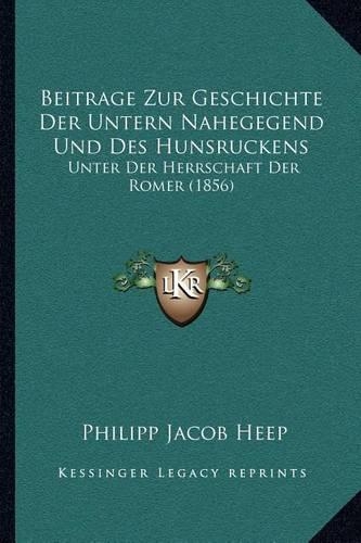 Beitrage Zur Geschichte Der Untern Nahegegend Und Des Hunsruckens