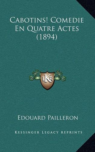 Cabotins! Comedie En Quatre Actes (1894)
