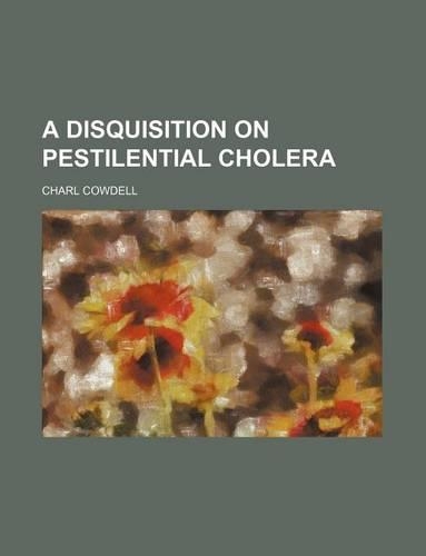 A Disquisition on Pestilential Cholera