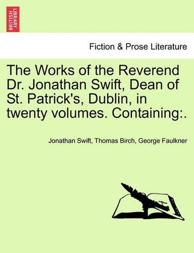 The Works of the Reverend Dr. Jonathan Swift, Dean of St. Patrick's, Dublin, in Twenty Volumes. Containing: (English)