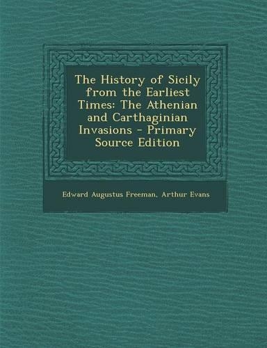 The History of Sicily from the Earliest Times: The Athenian and Carthaginian Invasions(English)