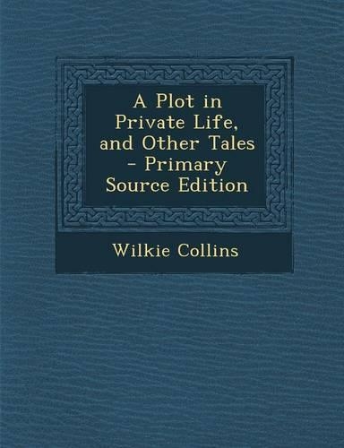 A Plot in Private Life, and Other Tales: (English)