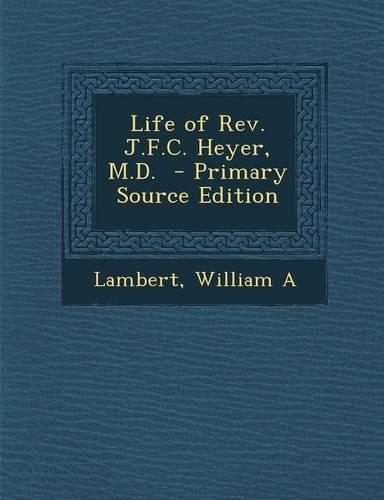 Life of REV. J.F.C. Heyer, M.D.