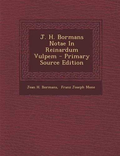 J. H. Bormans Notae in Reinardum Vulpem: (Latin)