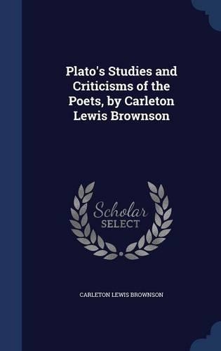 Plato's Studies and Criticisms of the Poets, by Carleton Lewis Brownson
