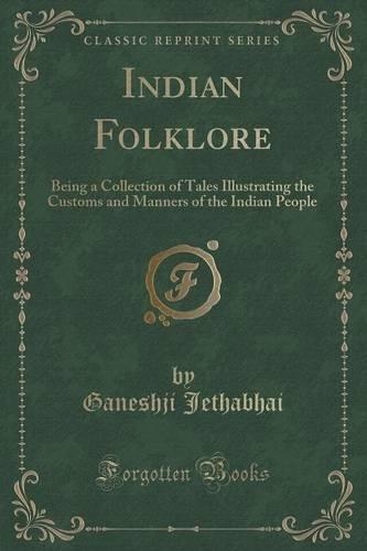 Indian Folklore: Being a Collection of Tales Illustrating the Customs and Manners of the Indian People (Classic Reprint)(English)