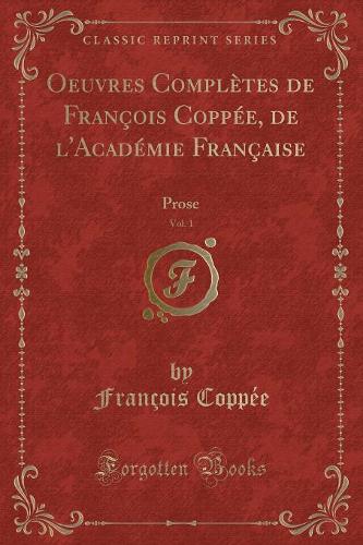 Oeuvres Complètes de François Coppée, de l'Académie Française, Vol. 1