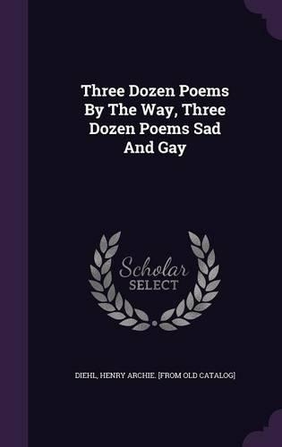 Three Dozen Poems By The Way, Three Dozen Poems Sad And Gay