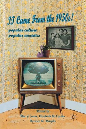 It Came From the 1950s!: Popular Culture, Popular Anxieties(English)