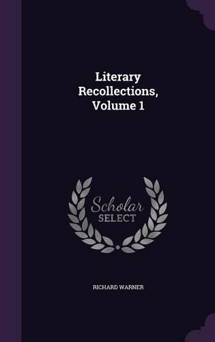 Literary Recollections, Volume 1: (English)