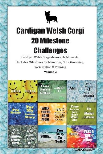 Cardigan Welsh Corgi 20 Milestone Challenges Cardigan Welsh Corgi Memorable Moments.Includes Milestones for Memories, Gifts, Grooming, Socialization & Training Volume 2