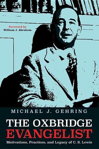 The Oxbridge Evangelist: Motivations, Practices, and Legacy of C.S. Lewis