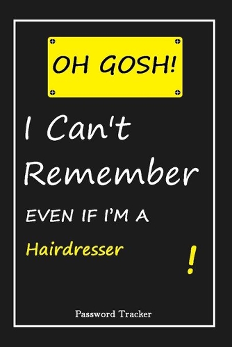 OH GOSH ! I Can't Remember EVEN IF I'M A Hairdresser