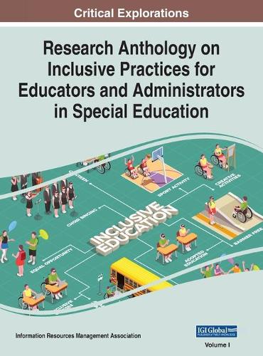 Research Anthology on Inclusive Practices for Educators and Administrators in Special Education, VOL 1: (1 Research Anthology on Inclusive Practices for Educators and Administrators in Special Education)