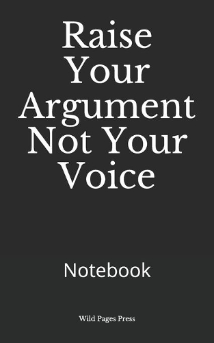 Raise Your Argument Not Your Voice