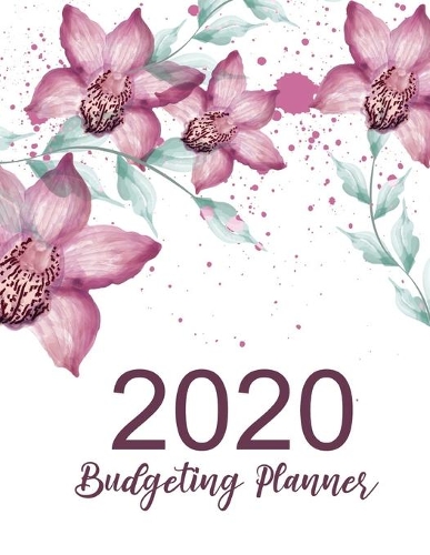 2020 Budgeting Planner: Flower Cover - Simple Finance Daily Weekly & Monthly Budget Planner Expense Tracker Bill Organizer Notebook - Budgeting Workbook - Savings - Debt Tr(7 Budgeting Workbook Monthly Budget Planner & Bill Organizer)