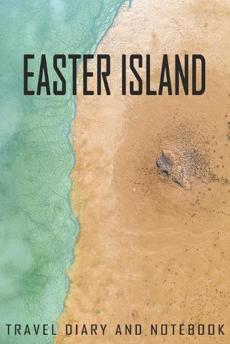 Easter island Travel Diary and Notebook: Travel Diary for Easter island. A logbook with important pre-made pages and many free sites for your travel memories. For a present, notebook or as 
