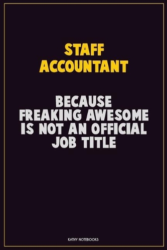 Staff Accountant, Because Freaking Awesome Is Not An Official Job Title