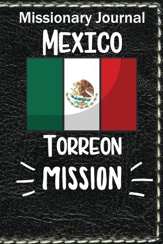 Missionary Journal Mexico Torreon Mission