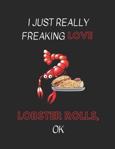 I Just Really Freaking Love Lobster Rolls, Ok