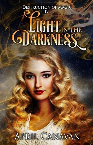 Light in the Darkness: (4 Destruction of Magic)
