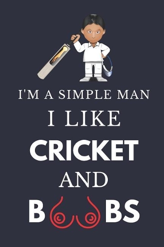 I'm a Simple Man I Like Cricket and Boobs