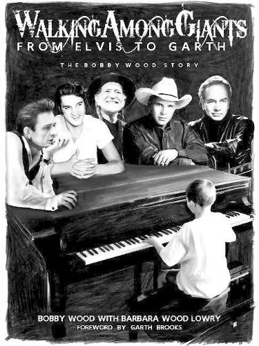 Walking Among Giants: From Elvis to Garth: The Bobby Wood Story