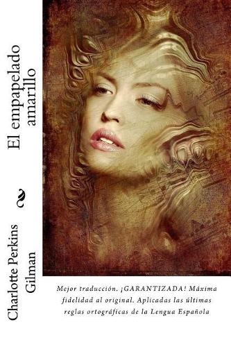 El Empapelado Amarillo: Mejor Traducci?n. ?garantizada! M?xima Fidelidad Al Original. Aplicadas Las ?ltimas Reglas Ortogr?ficas de la Lengua Espa?ola