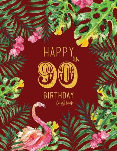 Happy 90th Birthday Guest Book: Burgundy Tropical Watercolor Guestbook, Large 8.5 X 11