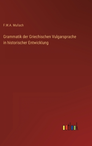 Grammatik der Griechischen Vulgarsprache in historischer Entwicklung