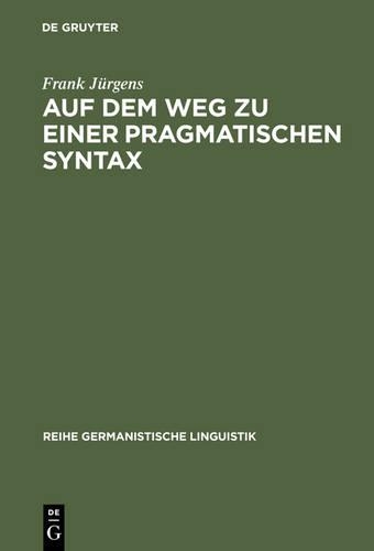 Auf Dem Weg Zu Einer Pragmatischen Syntax: Eine Vergleichende Fallstudie Zu Präferenzen in Gesprochen Und Geschrieben Realisierten Textsorten(207 Reihe Germanistische Linguistik)