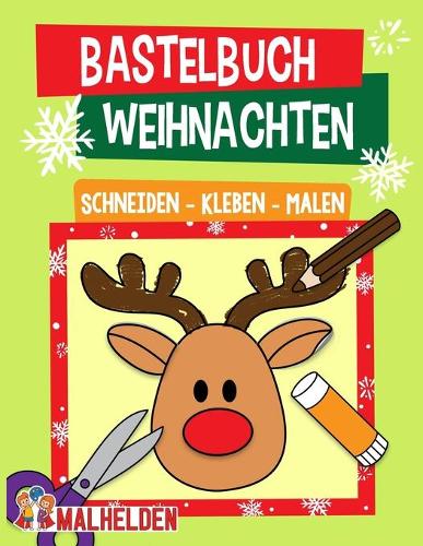 Bastelbuch Weihnachten: Schneiden, Kleben, Malen - Der große Bastelspaß für die Allerkleinsten in der Weihnachtszeit - Für Kinder, Mädchen und Jungen ab 2 Jahren