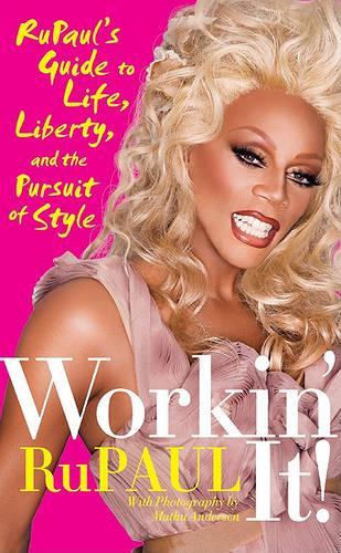 Workin' It!: Rupaul's Guide to Life, Liberty, and the Pursuit of Style