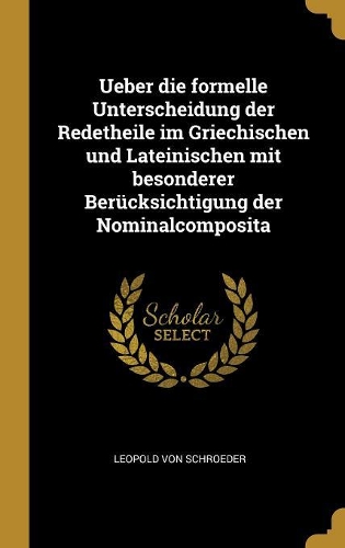 Ueber die formelle Unterscheidung der Redetheile im Griechischen und Lateinischen mit besonderer Berücksichtigung der Nominalcomposita