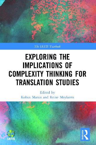 Exploring the Implications of Complexity Thinking for Translation Studies: (The IATIS Yearbook)