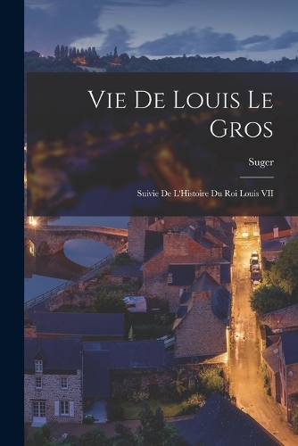 Vie De Louis Le Gros