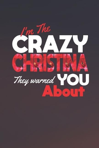 I'm The Crazy Christina They Warned You About