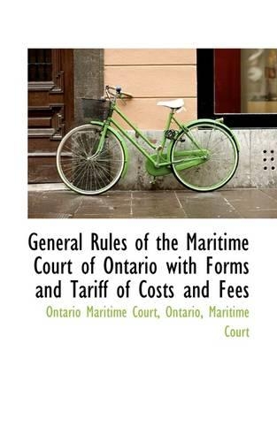 General Rules of the Maritime Court of Ontario with Forms and Tariff of Costs and Fees