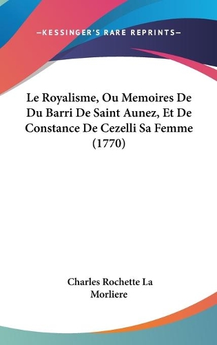 Le Royalisme, Ou Memoires De Du Barri De Saint Aunez, Et De Constance De Cezelli Sa Femme (1770)