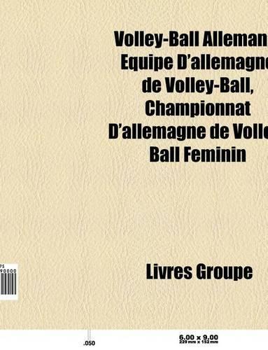 Volley-Ball Allemand: Club Allemand de Volley-Ball, Joueur Allemand de Volley-Ball, Joueuse Allemande de Volley-Ball(French)