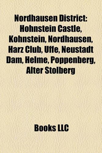 Nordhausen District: Hohnstein Castle, Kohnstein, Nordhausen, Harz Club, Uffe, Neustadt Dam, Helme, Poppenberg, Alter Stolberg,(English)
