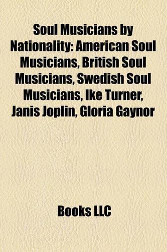 Soul Musicians by Nationality: American Soul Musicians, British Soul Musicians, Swedish Soul Musicians, Ike Turner, Janis Joplin, Gloria Gaynor(English)