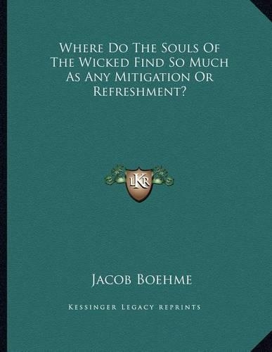 Where Do the Souls of the Wicked Find So Much as Any Mitigation or Refreshment?