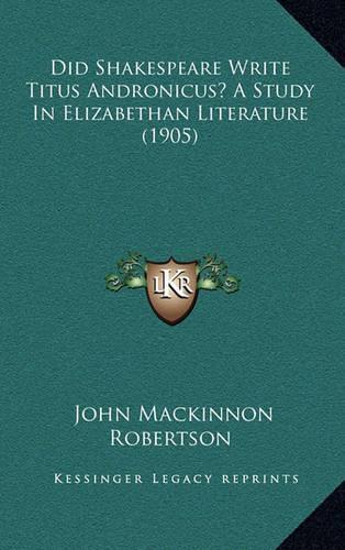 Did Shakespeare Write Titus Andronicus? a Study in Elizabethan Literature (1905)