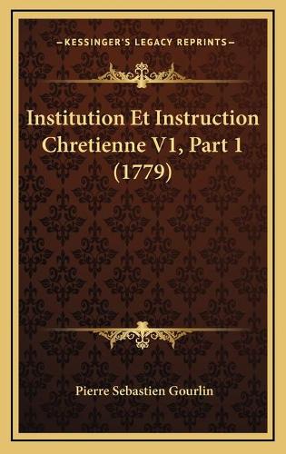 Institution Et Instruction Chretienne V1, Part 1 (1779)