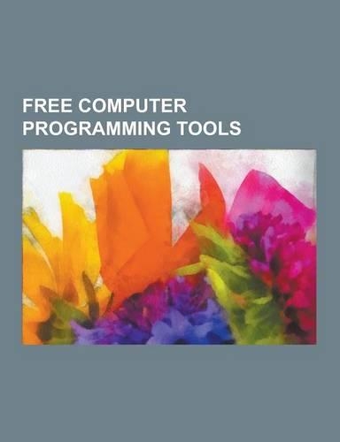 Free Computer Programming Tools: Mono, Busybox, Soapui, Ctags, Wavemaker, Manydesigns Portofino, Cookxml, Doxygen, Swig, Hackety Hack, Open Source Sof(English)