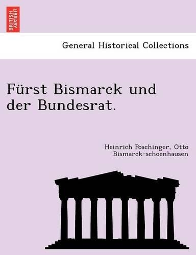 Fürst Bismarck Und Der Bundesrat.: (German)
