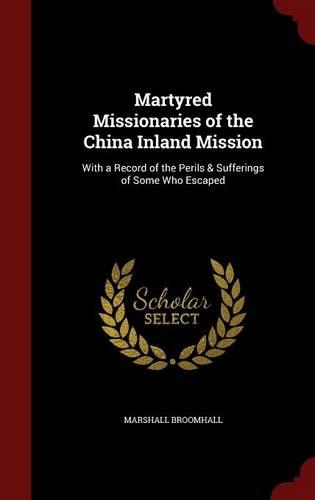 Martyred Missionaries of the China Inland Mission: With a Record of the Perils & Sufferings of Some Who Escaped(English)