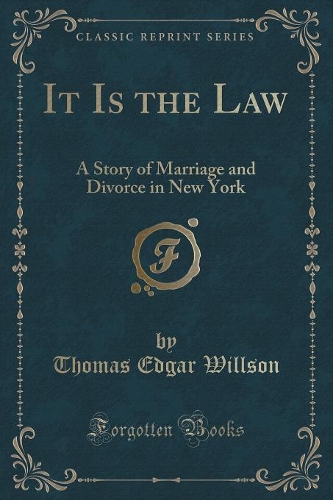 It Is the Law: A Story of Marriage and Divorce in New York (Classic Reprint)(English)
