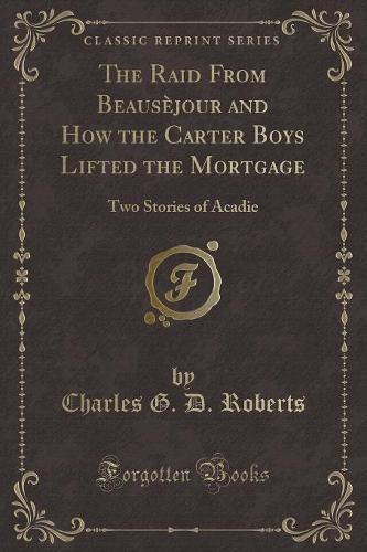 The Raid from Beausèjour and How the Carter Boys Lifted the Mortgage